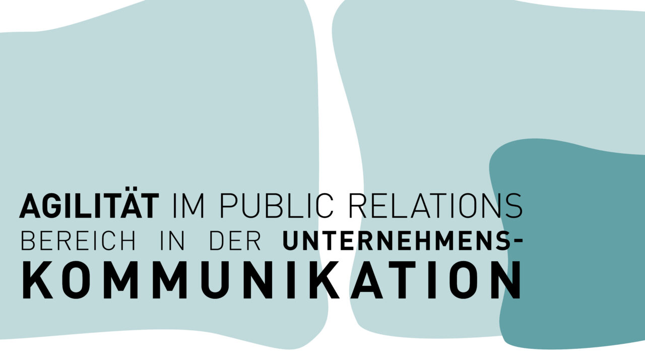 Public Relations Und Kommunikation Agilität im Public Relations Bereich in der Unternehmens­kommunikation