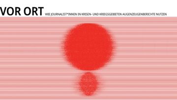 Titelblatt Beitrag Vor Ort - Wie Journalist*innen in Krisen- und Kriegsgebieten Augenzeugenberichte nutzen