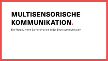 Multisensorische Kommunikation. Ein Weg zu mehr Barrierefreiheit in der Eventkommunikation.