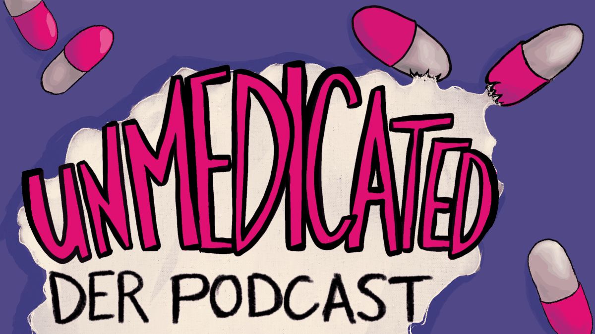 Unmedicated - Der Podcast