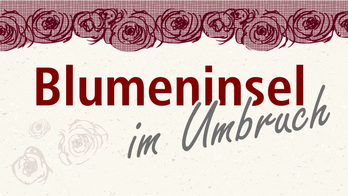 Blumeninsel im Umbruch
