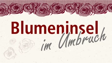 Blumeninsel im Umbruch